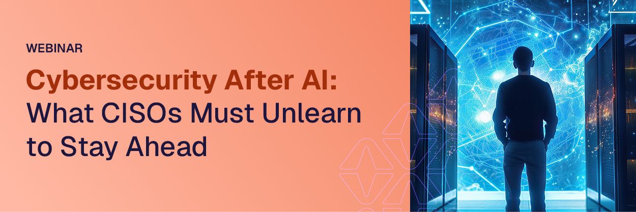 Cybersecurity After AI: What CISOs Must Unlearn to Stay Ahead